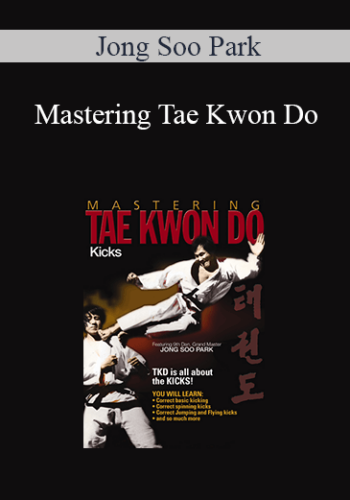 Jong Soo Park – Mastering Tae Kwon Do
