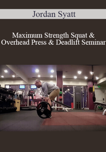 Jordan Syatt - Maximum Strength Squat & Overhead Press & Deadlift Seminar