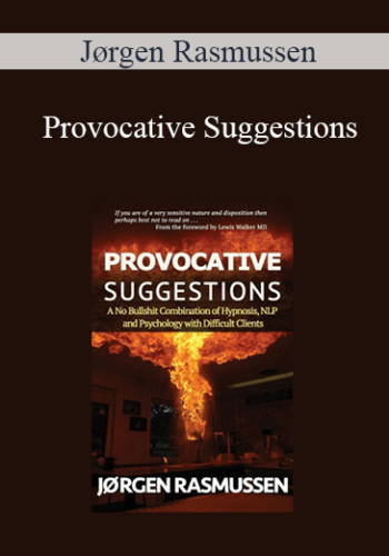 Jørgen Rasmussen - Provocative Suggestions: A No Bullshit Combination of Hypnosis, NLP and Psychology with Difficult Clients