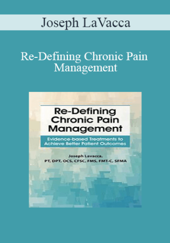 Joseph LaVacca – Re-Defining Chronic Pain Management: Evidence-based Treatments To Achieve Better Patient Outcomes