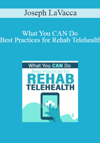 Joseph LaVacca - What You CAN Do: Best Practices for Rehab Telehealth