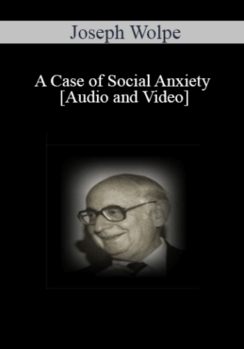 [Audio And Video] A Case Of Social Anxiety – Joseph Wolpe