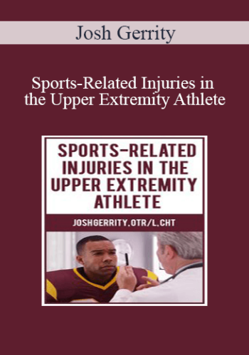 Josh Gerrity – Sports-Related Injuries In The Upper Extremity Athlete