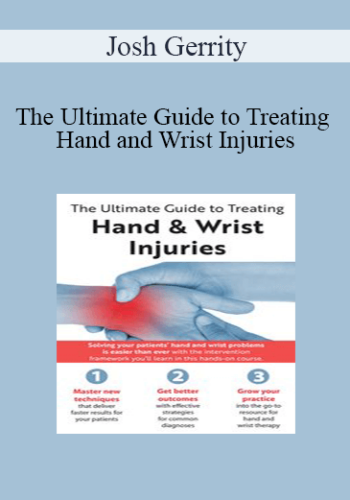 Josh Gerrity - The Ultimate Guide to Treating Hand and Wrist Injuries