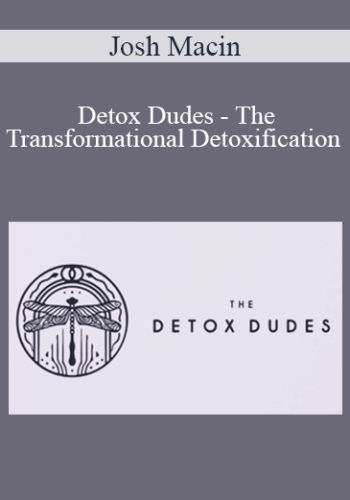 Josh Macin - Detox Dudes - The Transformational Detoxification Masterclass ( 2019 )