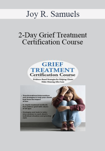 Joy R. Samuels - 2-Day Grief Treatment Certification Course: Evidence-Based Strategies for Helping Clients Make Meaning After Loss