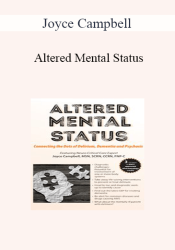 Joyce Campbell - Altered Mental Status: Connecting the Dots of Delirium, Dementia and Psychosis