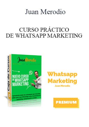 Juan Merodio – CURSO PRÁCTICO DE WHATSAPP MARKETING