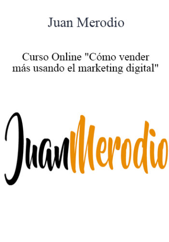 Juan Merodio – Curso Online “Cómo Vender Más Usando El Marketing Digital”