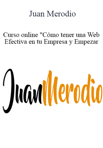Juan Merodio – Curso Online “Cómo Tener Una Web Efectiva En Tu Empresa Y Empezar A Posicionarla En Buscadores&