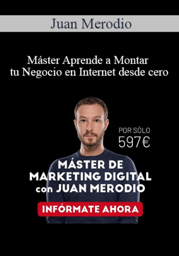 Juan Merodio – Máster Aprende A Montar Tu Negocio En Internet Desde Cero