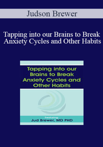 Judson Brewer – Tapping Into Our Brains To Break Anxiety Cycles And Other Habits