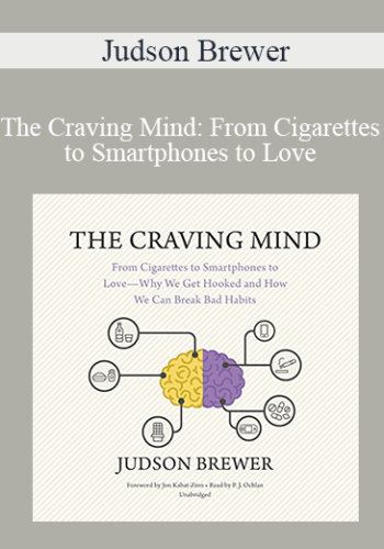 Judson Brewer – The Craving Mind: From Cigarettes To Smartphones To Love – Why We Get Hooked And How We Can Break Bad Habits