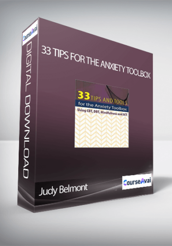 Judy Belmont – 33 Tips For The Anxiety Toolbox: Using CBT, DBT, Mindfulness, And ACT