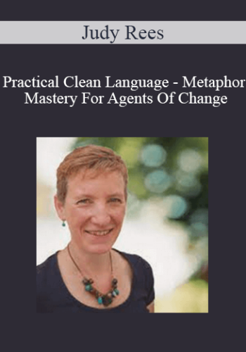 Judy Rees – Practical Clean Language – Metaphor Mastery For Agents Of Change