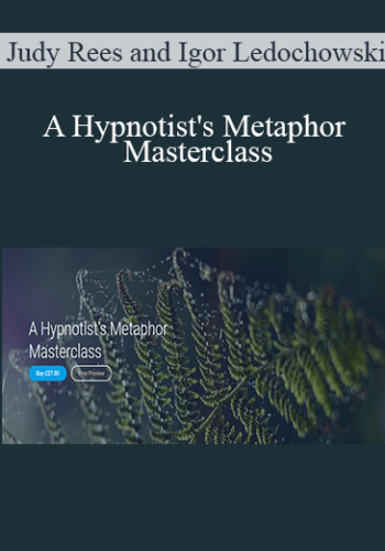 Judy Rees and Igor Ledochowski - A Hypnotist's Metaphor Masterclass