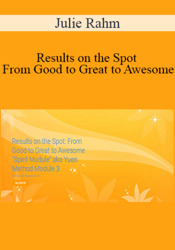 Julie Rahm – Results On The Spot – From Good To Great To Awesome