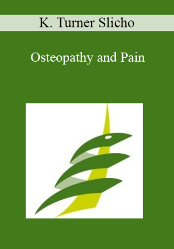 K. Turner Slicho – Osteopathy And Pain