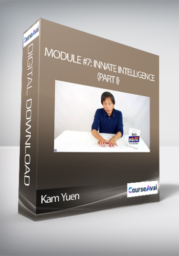 Kam Yuen – Module #7: Innate Intelligence (part I)