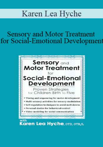 Karen Lea Hyche – Sensory And Motor Treatment For Social-Emotional Development: Proven Strategies For Children Birth To Five