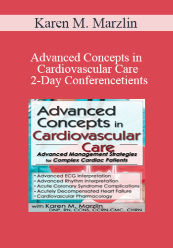 Karen M. Marzlin – Advanced Concepts In Cardiovascular Care 2-Day Conference: Day Two: Advanced Management Strategies For Complex Cardiac Patients