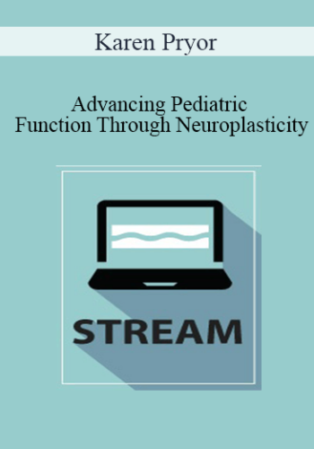 Karen Pryor - Advancing Pediatric Function Through Neuroplasticity