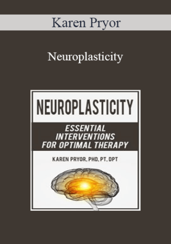 Karen Pryor – Neuroplasticity: Essential Interventions For Optimal Therapy