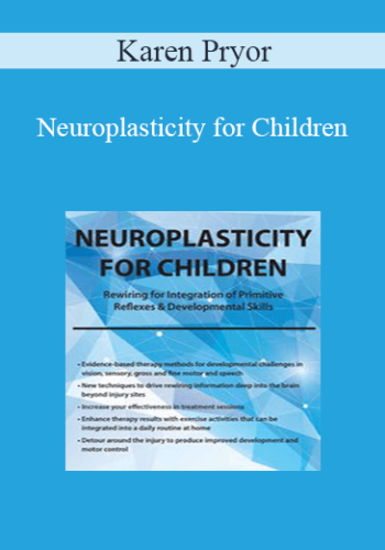 Karen Pryor - Neuroplasticity for Children: Rewiring for Integration of Primitive Reflexes & Developmental Skills