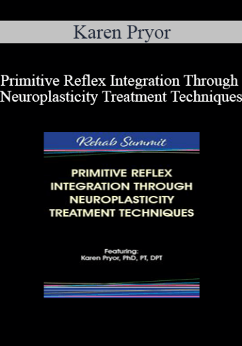 Karen Pryor - Primitive Reflex Integration Through Neuroplasticity Treatment Techniques