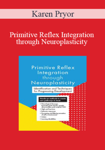 Karen Pryor – Primitive Reflex Integration Through Neuroplasticity
