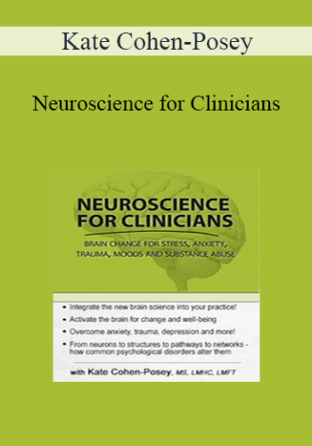 Kate Cohen-Posey – Neuroscience For Clinicians: Brain Change For Anxiety, Trauma, Impulse Control, Depression And Relationships
