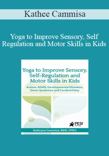 Kathee Cammisa - Yoga to Improve Sensory, Self-Regulation and Motor Skills in Kids: Autism, ADHD, Developmental Disorders, Down Syndrome and Cerebral Palsy