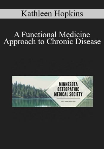 Kathleen Hopkins – A Functional Medicine Approach To Chronic Disease