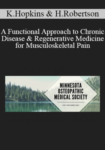 Kathleen Hopkins, Heidi Robertson – A Functional Approach To Chronic Disease & Regenerative Medicine For Musculoskeletal Pain