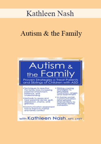 Kathleen Nash – Autism & The Family: Proven Strategies To Treat Parents And Siblings Of Children With ASD