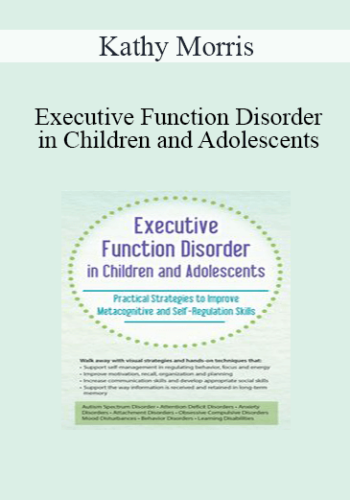 Kathy Morris – Executive Function Disorder In Children And Adolescents: Practical Strategies To Improve Metacognitive And Self-Regulation Skills