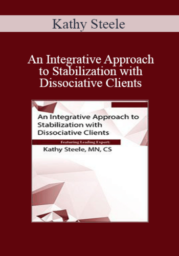 Kathy Steele – An Integrative Approach To Stabilization With Dissociative Clients