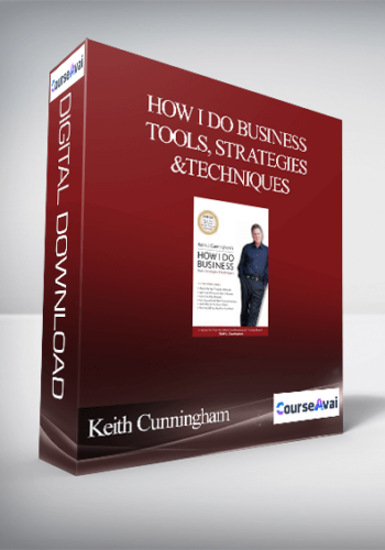 Keith Cunningham – How I Do Business – Tools, Strategies & Techniques