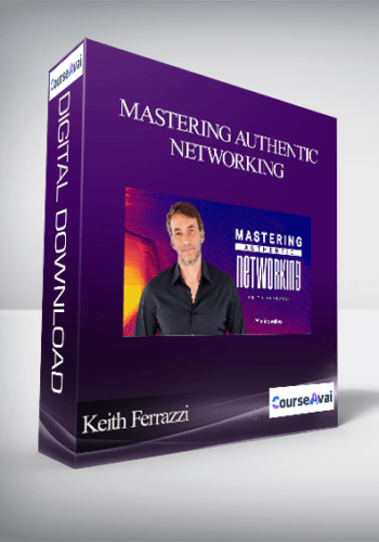 Keith Ferrazzi – Mastering Authentic Networking