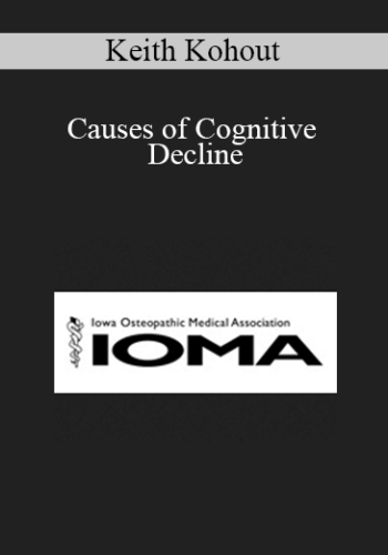 Keith Kohout – Causes Of Cognitive Decline