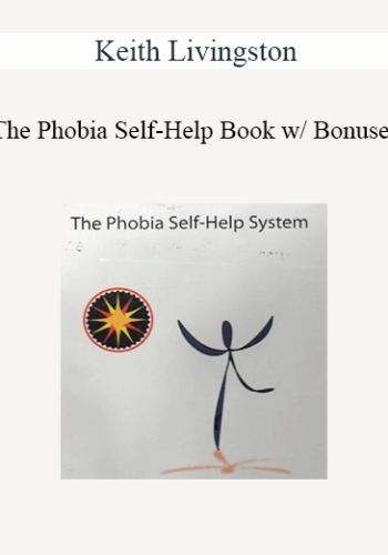 Keith Livingston – The Phobia Self-Help Book W/ Bonuses