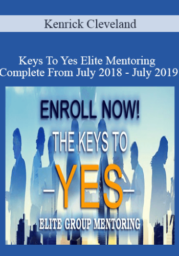 Kenrick Cleveland - Keys To Yes Elite Mentoring Complete From July 2018 - July 2019