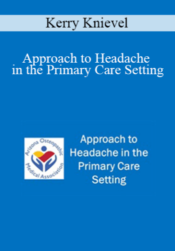 Kerry Knievel - Approach to Headache in the Primary Care Setting