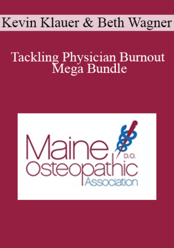 Kevin Klauer, Beth Wagner - Tackling Physician Burnout Mega Bundle
