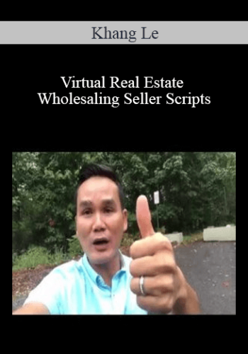 Khang Le – Virtual Real Estate Wholesaling Seller Scripts