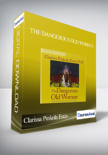 Clarissa Pinkola Estés – The Dangerous Old Woman