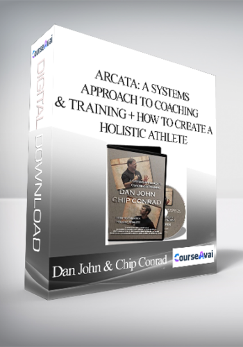 Dan John & Chip Conrad - Arcata: A Systems Approach to Coaching & Training + How to Create a Holistic Athlete