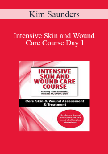 Kim Saunders – Intensive Skin And Wound Care Course Day 1: Core Skin & Wound Assessment & Treatment