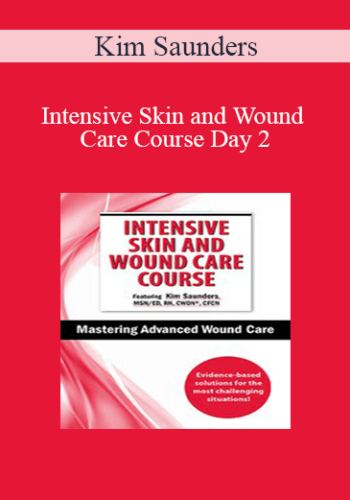 Kim Saunders – Intensive Skin And Wound Care Course Day 2: Mastering Advanced Wound Care