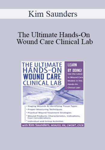 Kim Saunders – The Ultimate Hands-On Wound Care Clinical Lab